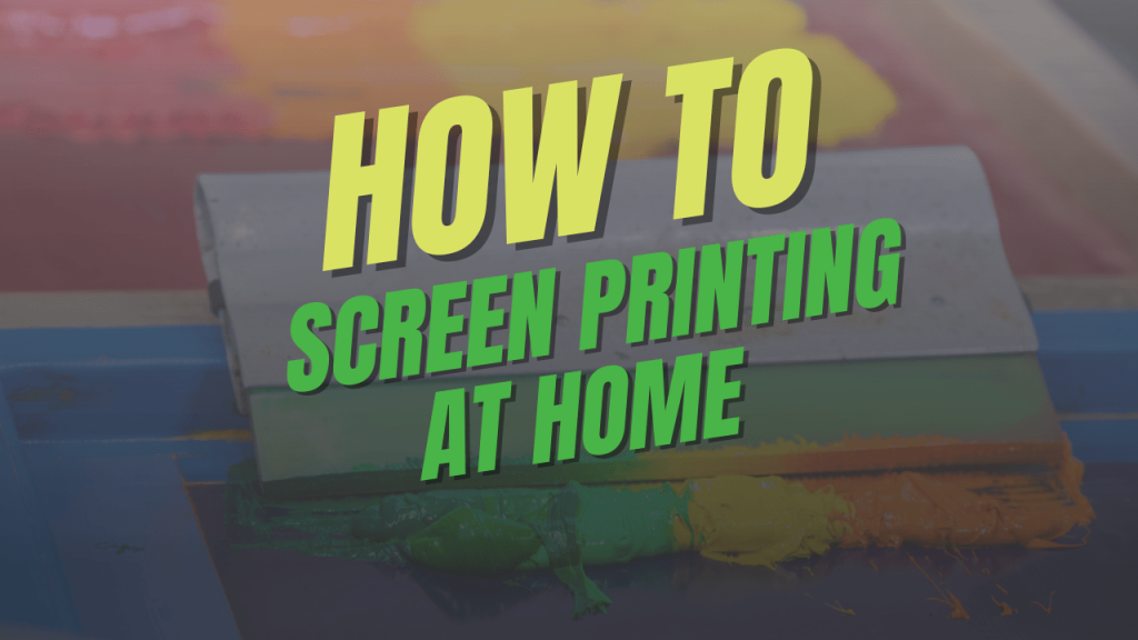 How to Screen Print at Home